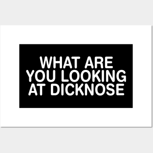 What are you Looking at Dicknose? Posters and Art